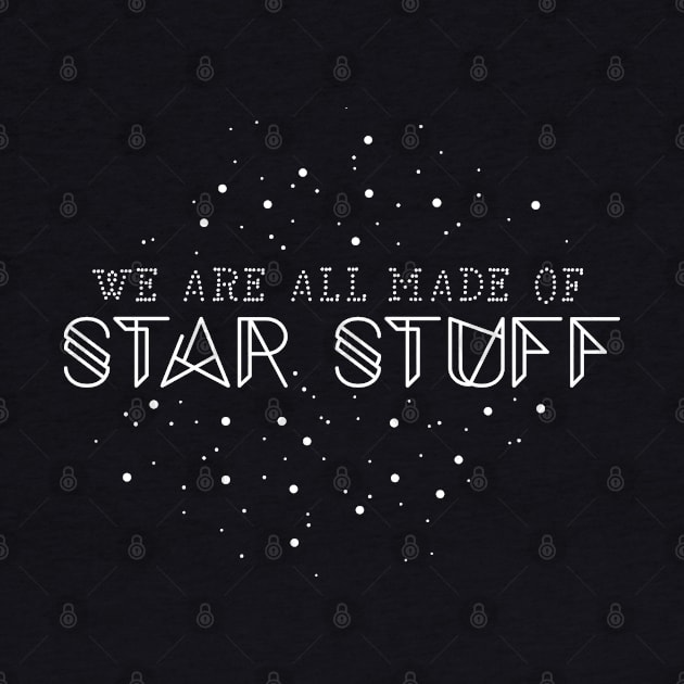 We are all made of star stuff by NinthStreetShirts